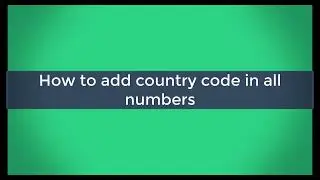 How to add country code in all numbers