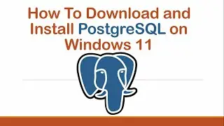 How To Download and Install PostgreSQL on Windows 11