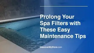 Prolong Your Spa Filters With These Easy Maintenance Tips
