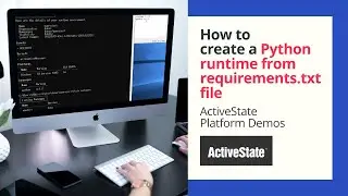 ActiveState Platform Demo: How to create a Python runtime from your requirements.txt file