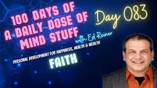 Day 083 of 100 | Daily Dose of Mind Stuff | Faith