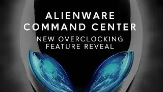 New Alienware Command Center: CPU, GPU, RAM Overclocking Software