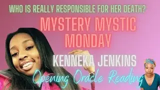 Kenneka Jenkins | Who is Responsible? | Opening Oracle Reading | Mystery Mystic Monday | Episode 113