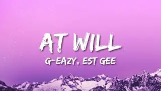G-Eazy - At Will (Lyrics) ft. EST Gee