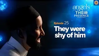 Ep. 25: They Were Shy of Him | Angels In Their Presence | Season 2 | Dr. Omar Suleiman