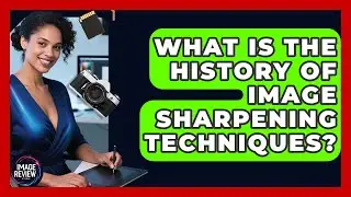 What Is The History Of Image Sharpening Techniques? - Image Review Studio