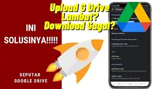 Upload Google Drive Lambat? Download Google Drive Gagal? Setting Cache Google Drive!