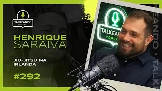 Jiu-Jitsu na Irlanda | Henrique Saraiva | Talkeando Podcast #292