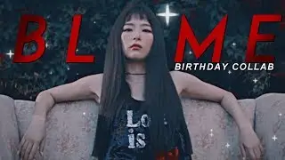 ► Birthday Collab | Blame
