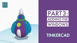 Part 3: Adding Windows to the Spaceship (Tinkercad Project)