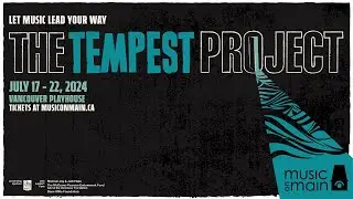 The Tempest Project, July 17 - 22, 2024 | Music on Main