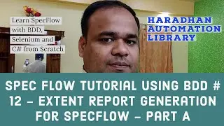 SpecFlow Tutorial-BDD-Selenium with C#-Extent Reports Generation in SpecFlow - Part A - Session 12
