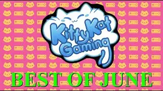 Best of KittyKatGaming - June 2016
