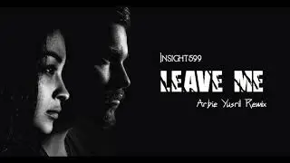 Insight599 - Leave Me (Arbie Yusril Remix)