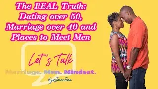 The REAL Truth: Dating over 50, Marriage over 40 and Places to Meet Men*