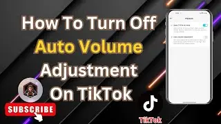 How to Disable Auto Volume Adjustment on TikTok | Tips & Tricks