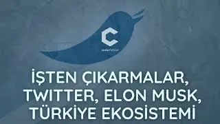 701- İşten çıkarmalar, Twitter, Elon Musk ve Türkiye ekosistemine etkisi
