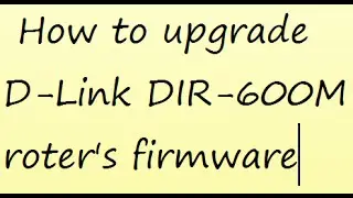 how to upgrade dlink router's firmware (D-Link DIR-600M)