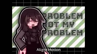 Not My Problem | Late Trend? | Tweening | GL2