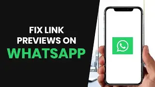How To PROPERLY Fix Link Preview Not Showing In Whatsapp (FULL GUIDE)