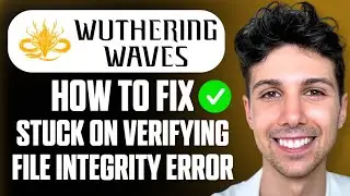 How To Fix Wuthering Waves Stuck on Verifying File Integrity Error - Beginner Tutorial