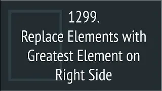 Replace Elements with Greatest Element on Right Side (Leetcode 1299)