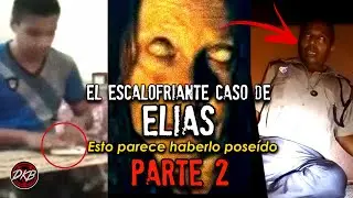 El Escalofriante Caso de Elías Samael PARTE 2