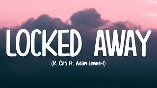 R. City - Locked Away (Lyrics) ft. Adam Levine | Tell me honestly, would you still love me the same?