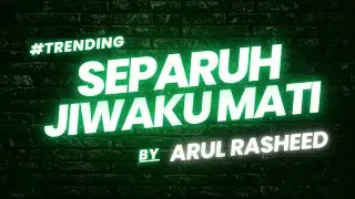 ARUL RASHEED - SEPARUH JIWAKU MATI (LIRIK)
