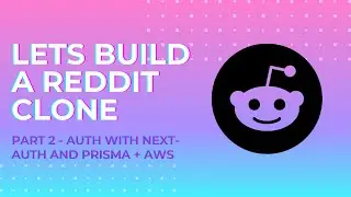 Let's Build a Reddit Clone with Next.js - Part  2 - Auth with Next-Auth + Prisma + AWS