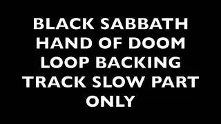 Black Sabbath Hand of Doom Loop, Backing Track, Slow Part Only