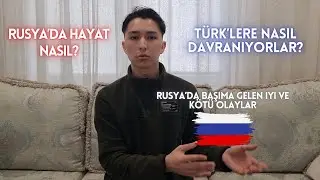 Rusya'da Hayat Nasıl İnsanlar Türk'lere Nasıl Davranıyorlar?