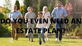 Do You Even Need an Estate Plan?