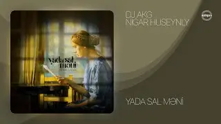 DJ AKG ft. Nigar Huseynly— Yada Sal Məni