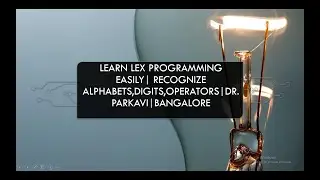 Learn Lex Programming easily| Recognize alphabets,digits,operators|Dr.Parkavi|Bangalore