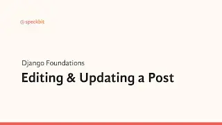 12. Django Foundations: Editing & Updating a Post