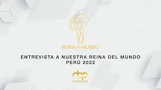 👑𝐄𝐧𝐭𝐫𝐞𝐯𝐢𝐬𝐭𝐚 𝐚 𝐑𝐞𝐢𝐧𝐚 𝐝𝐞𝐥 𝐌𝐮𝐧𝐝𝐨 𝐏𝐞𝐫ú 𝟐𝟎𝟐𝟐👑