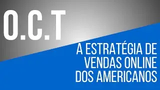 O.C.T - A ESTRATÉGIA MAIS QUENTE DE VENDAS ONLINE DOS MARKETEIROS AMERICANOS