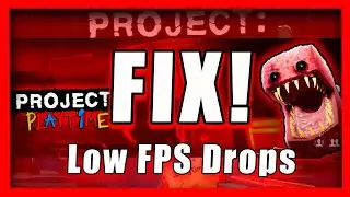 Project Playtime Low FPS Drops: How To FIX 100%