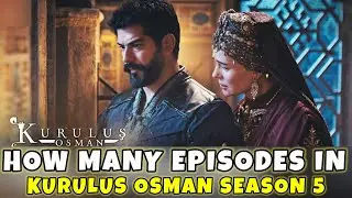 How many episodes in Kurulus Osman season 5 || Kurulus season 5