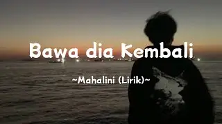Bawa dia Kembali ~ @mahaliniraharjaofc (Lirik)