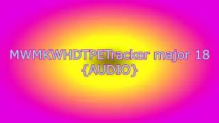 MWMKWHDTPETracker major 18 {AUDIO ONLY}