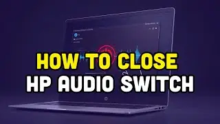 How To Close HP Audio Switch?