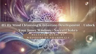 ᛉ 417 Hz Mind Cleansing & Intuition Development - Unlock Your Inner Wisdom ᛉ | Shambhala ᛉ 🧡
