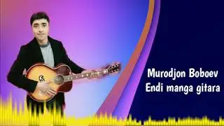 Murodjon Boboev - Endi manga gitara (audio)