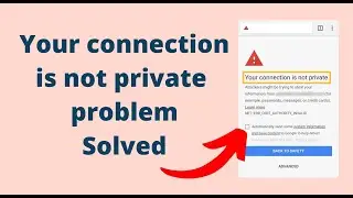Your connection is not private problem | How to solve Google chrome browser connection problem