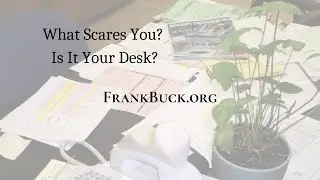 What Scares You? Is It Your Desk? | @DrFrankBuck