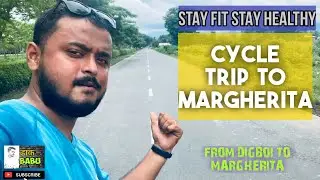 Cycle Trip to Margherita |DIGBOI TO MARGHERITA | Places in Margherita | Cycling is good for health
