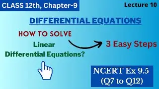 NCERT Ex 9.5 (Q7 to Q12) || Class 12 Ch 9 Lec 10 || Differential Equations|| Step by Step Solutions