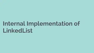 Internal Implementation of Linked List - JAVA, Collections, Collection